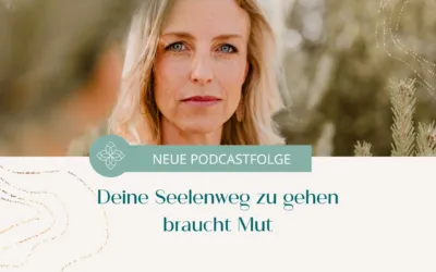 Wie du mutig deinem Seelenweg folgst